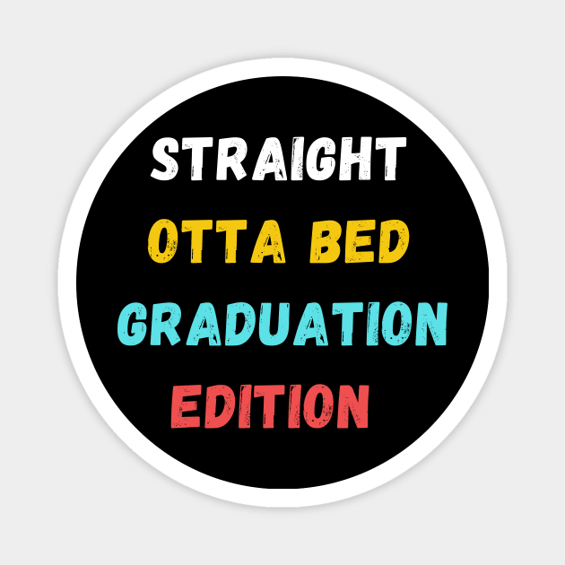 straight otta bed: graduation edition gift Magnet by ARTA-ARTS-DESIGNS